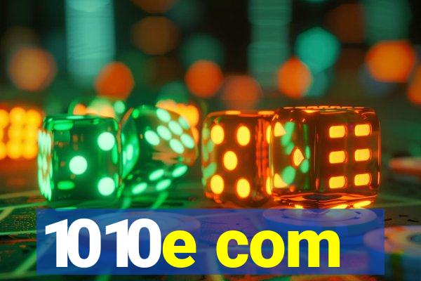 1010e com